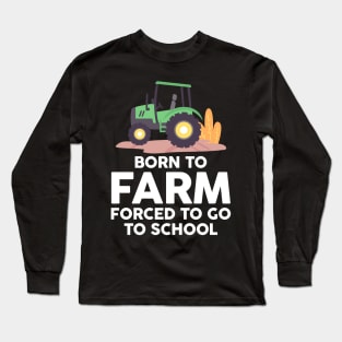 Born to Farm Forced to School Young Farmers Long Sleeve T-Shirt